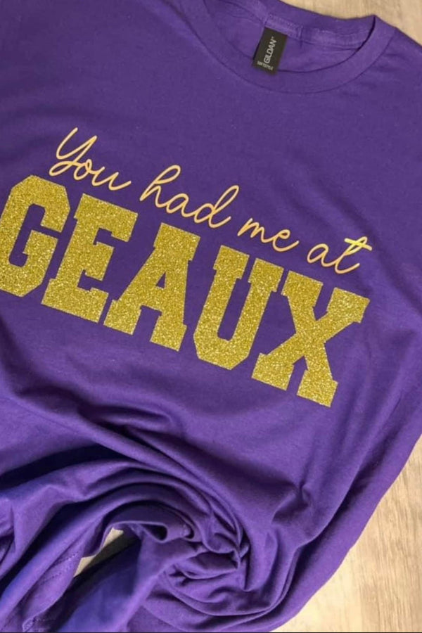 You Had Me at Geaux T-shirt